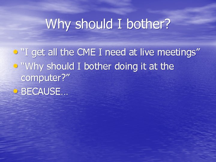 Why should I bother? • “I get all the CME I need at live