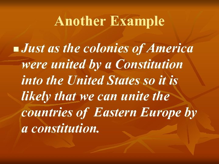 Another Example n Just as the colonies of America were united by a Constitution