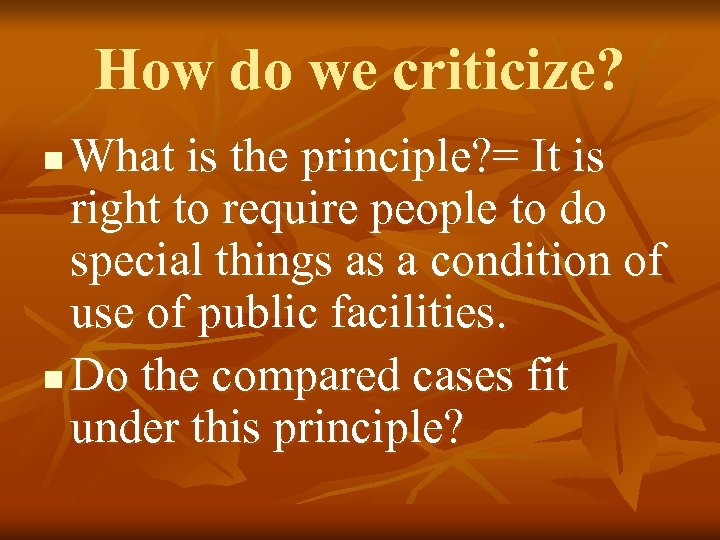 How do we criticize? What is the principle? = It is right to require