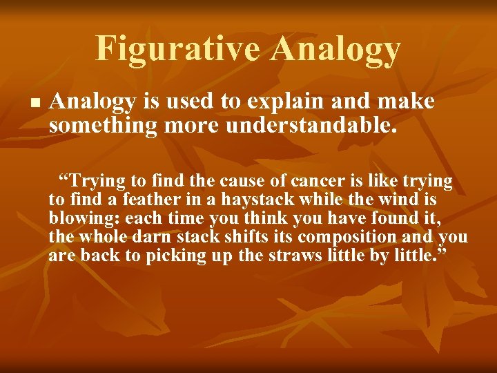 Figurative Analogy n Analogy is used to explain and make something more understandable. “Trying