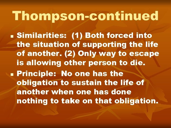 Thompson-continued n n Similarities: (1) Both forced into the situation of supporting the life