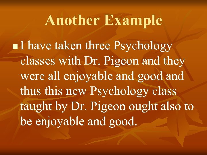 Another Example n I have taken three Psychology classes with Dr. Pigeon and they