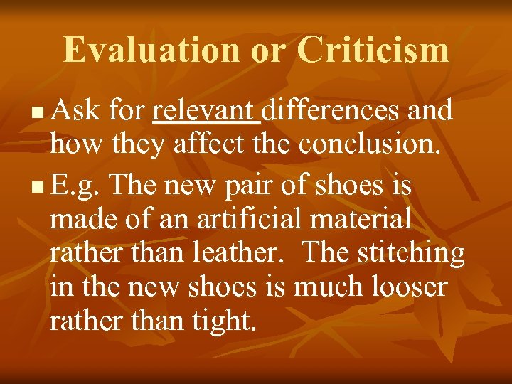 Evaluation or Criticism Ask for relevant differences and how they affect the conclusion. n