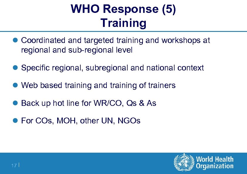WHO Response (5) Training l Coordinated and targeted training and workshops at regional and