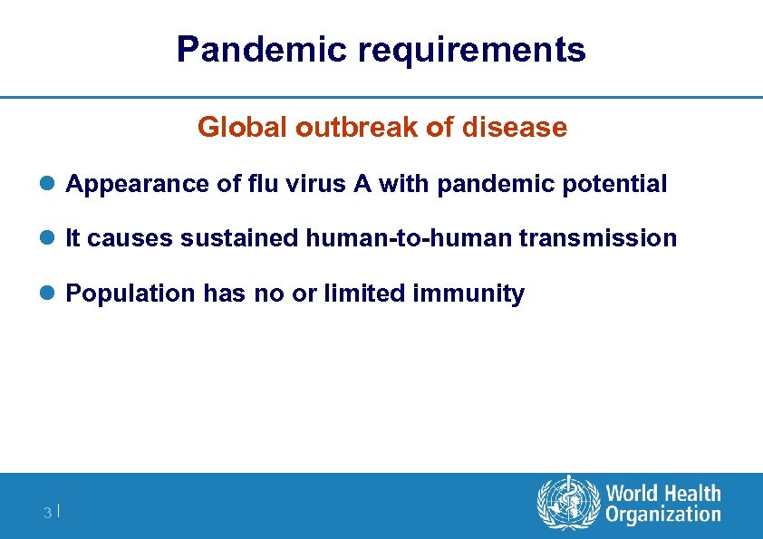 Pandemic requirements Global outbreak of disease l Appearance of flu virus A with pandemic