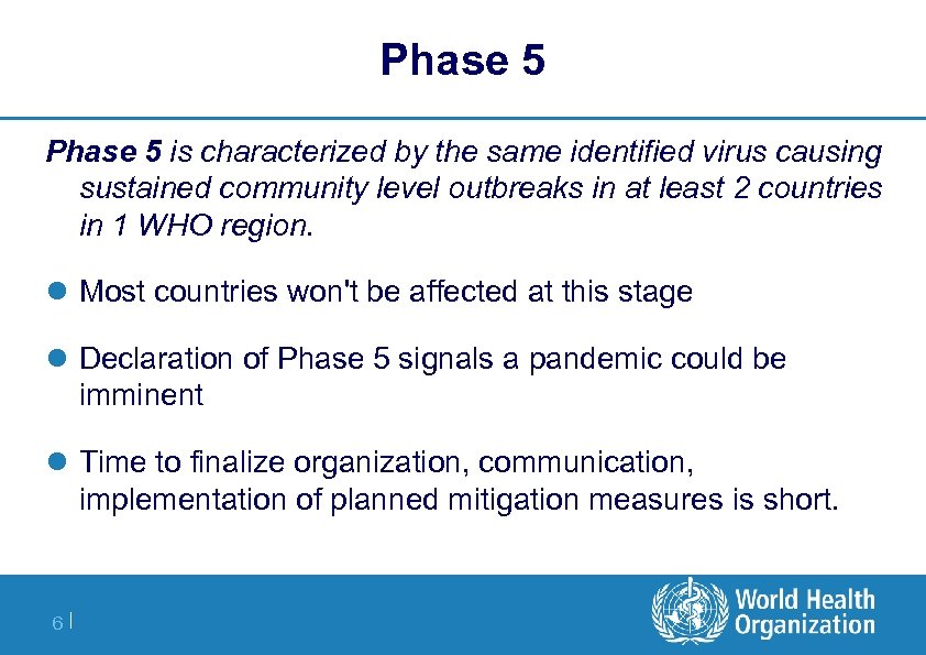 Phase 5 is characterized by the same identified virus causing sustained community level outbreaks