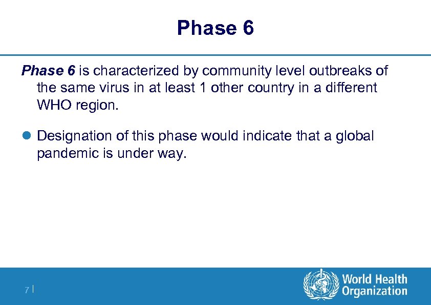 Phase 6 is characterized by community level outbreaks of the same virus in at