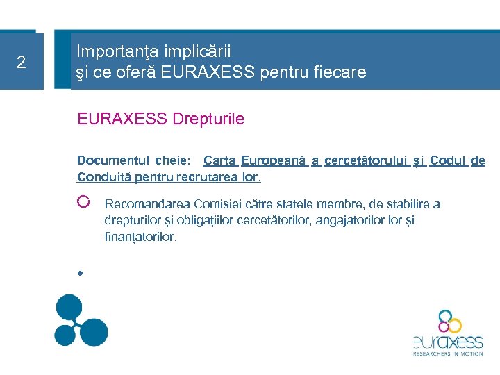 2 22 Importanţa implicării şi ce oferă EURAXESS pentru fiecare EURAXESS Drepturile Documentul cheie: