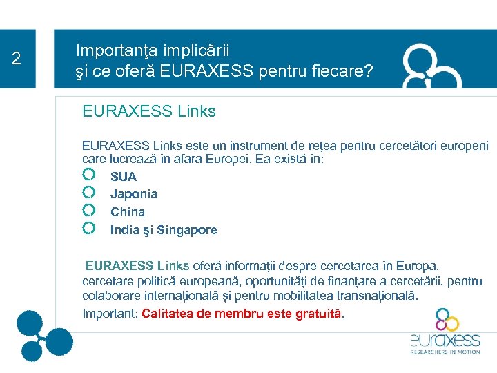 2 Importanţa implicării şi ce oferă EURAXESS pentru fiecare? EURAXESS Links este un instrument