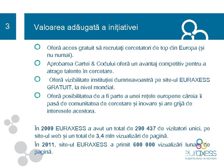 3 Valoarea adăugată a inițiativei Oferă acces gratuit să recrutaţi cercetatori de top din