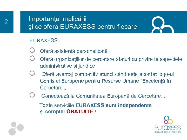 2 Importanţa implicării şi ce oferă EURAXESS pentru fiecare EURAXESS : Oferă asistență personalizată