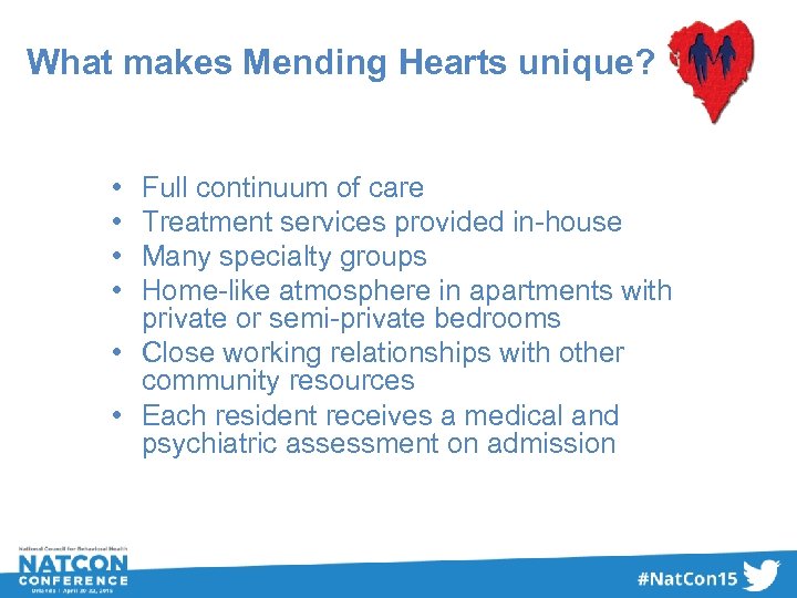 What makes Mending Hearts unique? • • Full continuum of care Treatment services provided