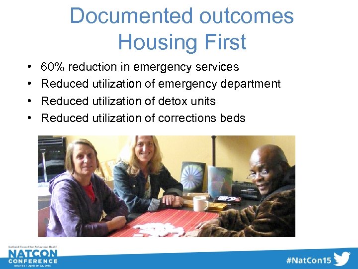 Documented outcomes Housing First • • 60% reduction in emergency services Reduced utilization of