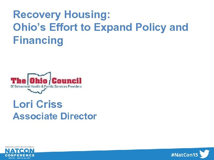 Recovery Housing: Ohio’s Effort to Expand Policy and Financing Lori Criss Associate Director 