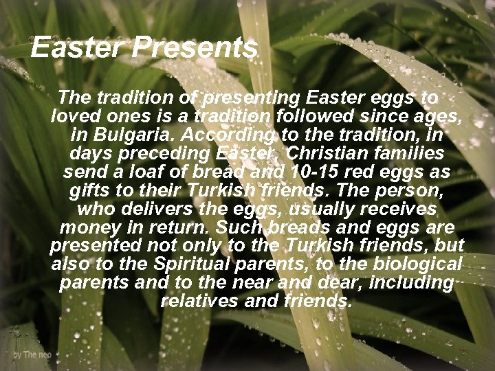 Easter Presents The tradition of presenting Easter eggs to loved ones is a tradition
