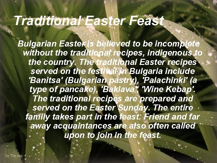 Traditional Easter Feast Bulgarian Easter is believed to be incomplete without the traditional recipes,