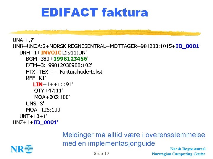 EDIFACT faktura UNA: +, ? ’ UNB+UNOA: 2+NORSK REGNESENTRAL+MOTTAGER+981203: 1015+ID_0001' UNH+1+INVOIC: 2: 911: UN'