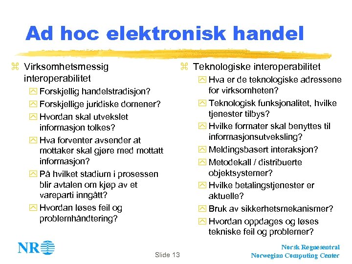 Ad hoc elektronisk handel z Virksomhetsmessig interoperabilitet z Teknologiske interoperabilitet y Forskjellig handelstradisjon? y