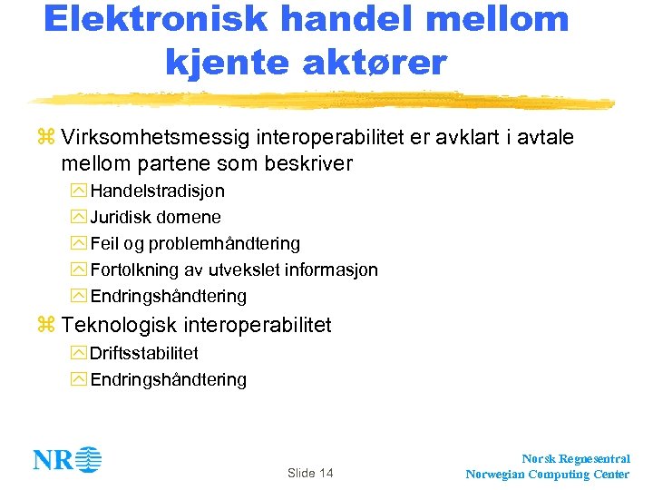Elektronisk handel mellom kjente aktører z Virksomhetsmessig interoperabilitet er avklart i avtale mellom partene