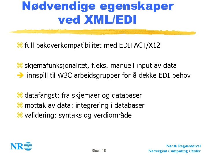 Nødvendige egenskaper ved XML/EDI z full bakoverkompatibilitet med EDIFACT/X 12 z skjemafunksjonalitet, f. eks.
