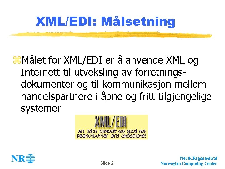 XML/EDI: Målsetning z. Målet for XML/EDI er å anvende XML og Internett til utveksling