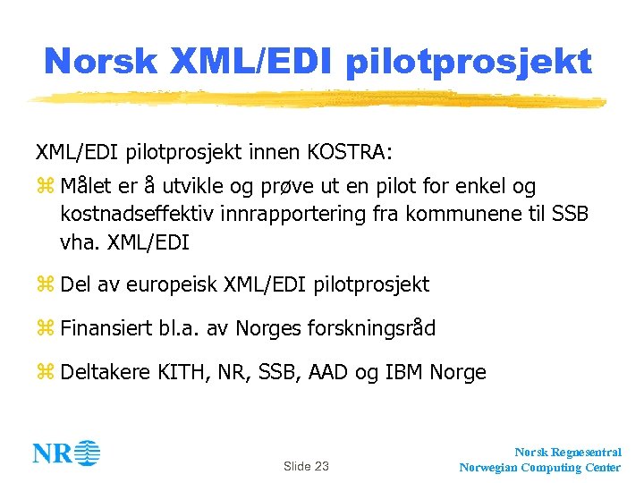 Norsk XML/EDI pilotprosjekt innen KOSTRA: z Målet er å utvikle og prøve ut en