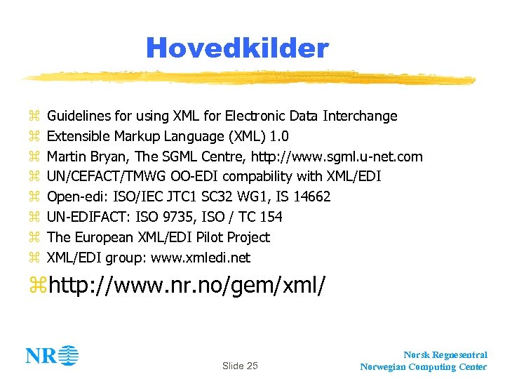 Hovedkilder z z z z Guidelines for using XML for Electronic Data Interchange Extensible