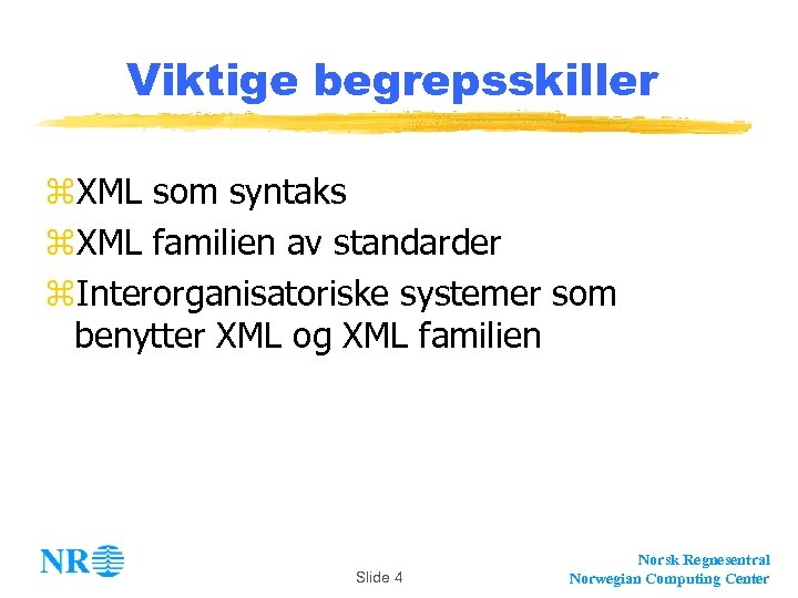 Viktige begrepsskiller z. XML som syntaks z. XML familien av standarder z. Interorganisatoriske systemer