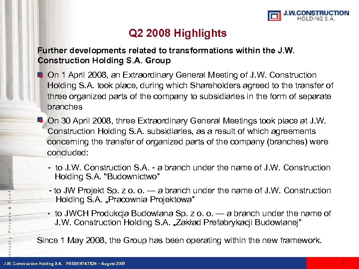 Q 2 2008 Highlights Further developments related to transformations within the J. W. Construction