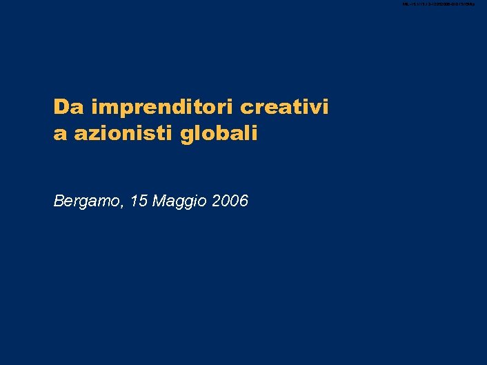 MIL-15. 1/13. 12 -12052006 -01013 /GMlp Da imprenditori creativi a azionisti globali Bergamo, 15