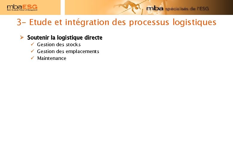 3 - Etude et intégration des processus logistiques Ø Soutenir la logistique directe ü
