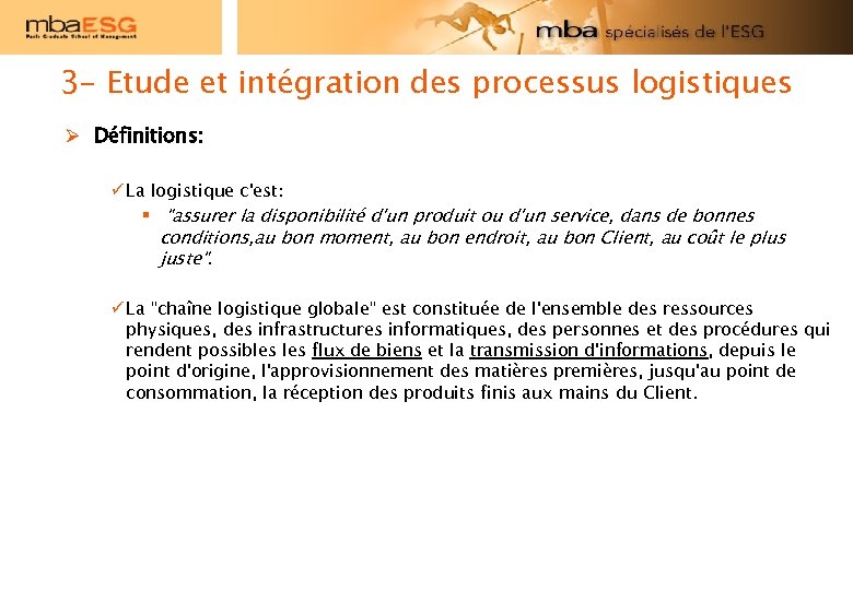 3 - Etude et intégration des processus logistiques Ø Définitions: ü La logistique c'est: