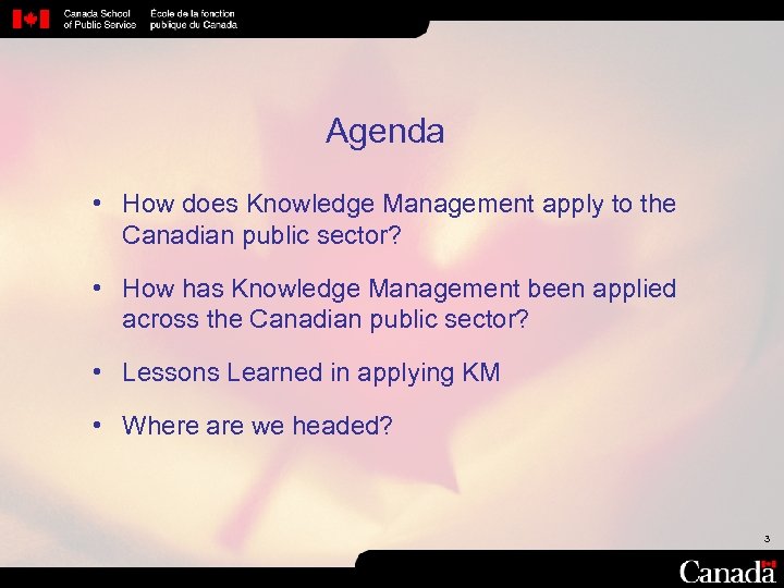 Agenda • How does Knowledge Management apply to the Canadian public sector? • How