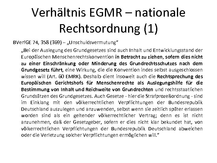 Verhältnis EGMR – nationale Rechtsordnung (1) BVerf. GE 74, 358 (369) – „Unschuldsvermutung“ „Bei