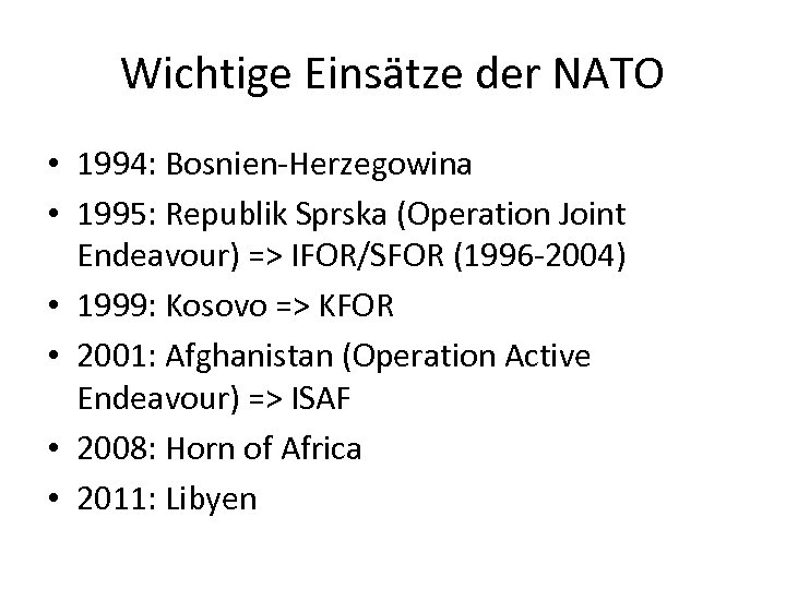 Wichtige Einsätze der NATO • 1994: Bosnien-Herzegowina • 1995: Republik Sprska (Operation Joint Endeavour)