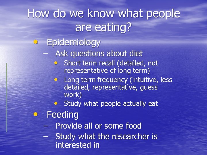 How do we know what people are eating? • Epidemiology – Ask questions about