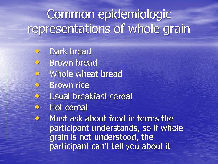 Common epidemiologic representations of whole grain • • Dark bread Brown bread Whole wheat