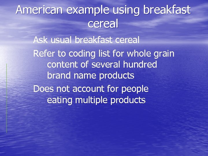 American example using breakfast cereal Ask usual breakfast cereal Refer to coding list for