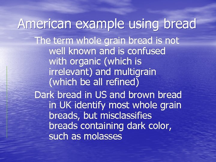 American example using bread The term whole grain bread is not well known and