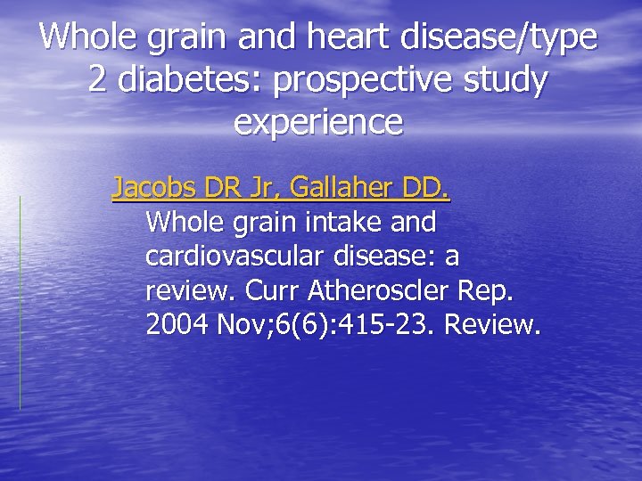 Whole grain and heart disease/type 2 diabetes: prospective study experience Jacobs DR Jr, Gallaher