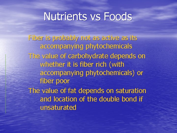 Nutrients vs Foods Fiber is probably not as active as its accompanying phytochemicals The