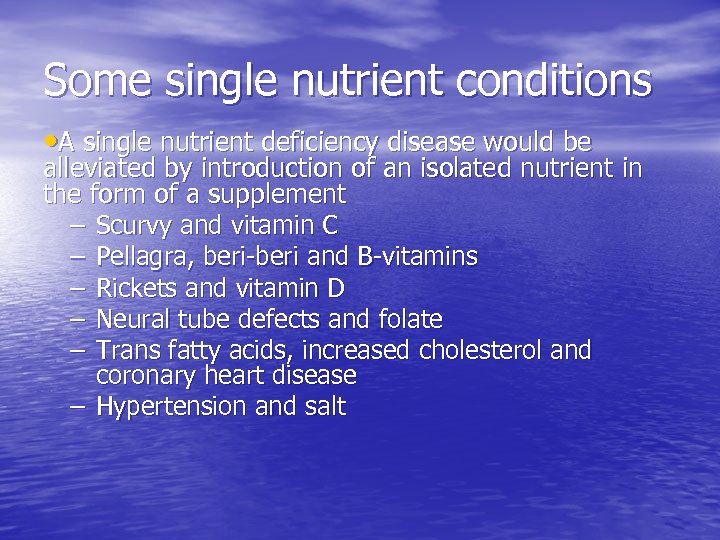 Some single nutrient conditions • A single nutrient deficiency disease would be alleviated by