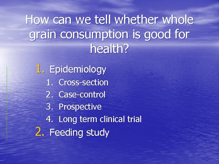 How can we tell whether whole grain consumption is good for health? 1. Epidemiology