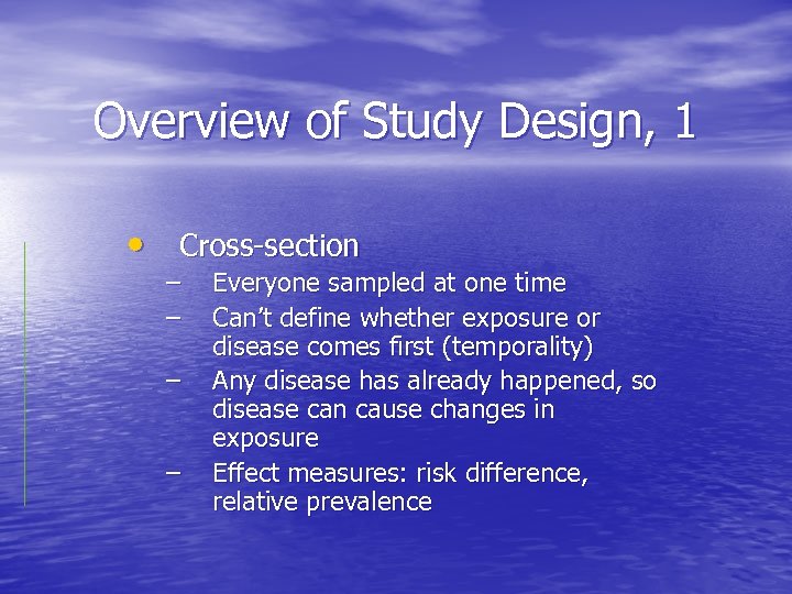 Overview of Study Design, 1 • Cross-section – – Everyone sampled at one time