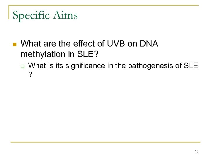 Specific Aims n What are the effect of UVB on DNA methylation in SLE?