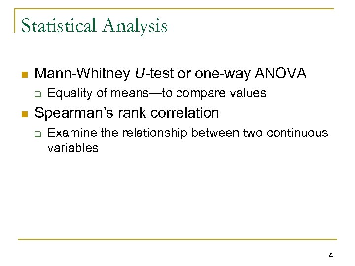 Statistical Analysis n Mann-Whitney U-test or one-way ANOVA q n Equality of means—to compare