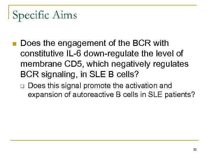 Specific Aims n Does the engagement of the BCR with constitutive IL-6 down-regulate the