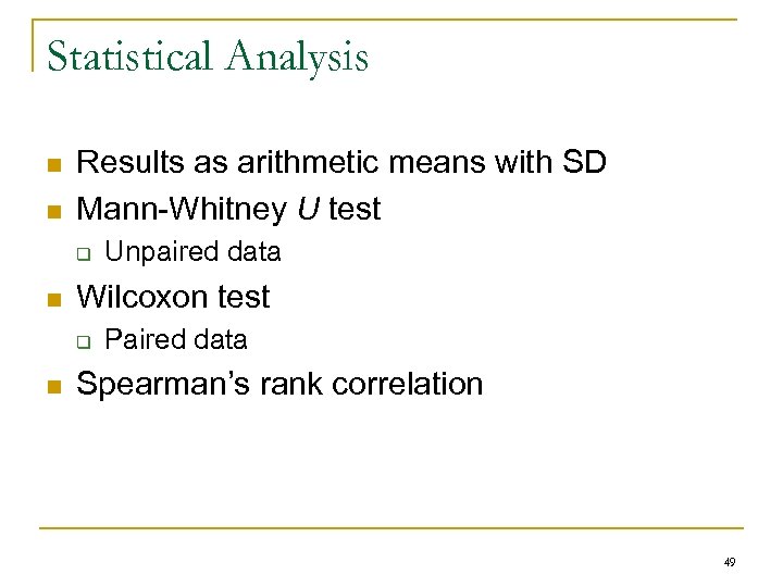 Statistical Analysis n n Results as arithmetic means with SD Mann-Whitney U test q