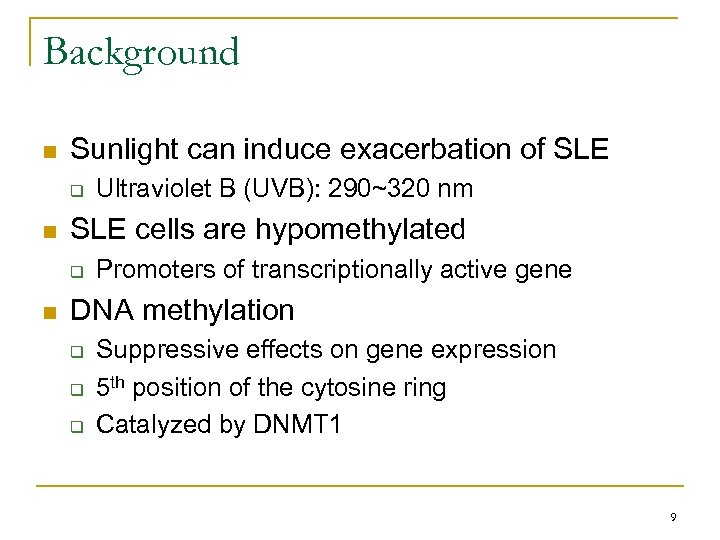 Background n Sunlight can induce exacerbation of SLE q n SLE cells are hypomethylated