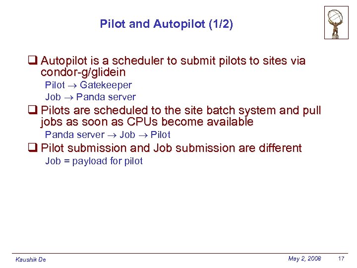 Pilot and Autopilot (1/2) q Autopilot is a scheduler to submit pilots to sites